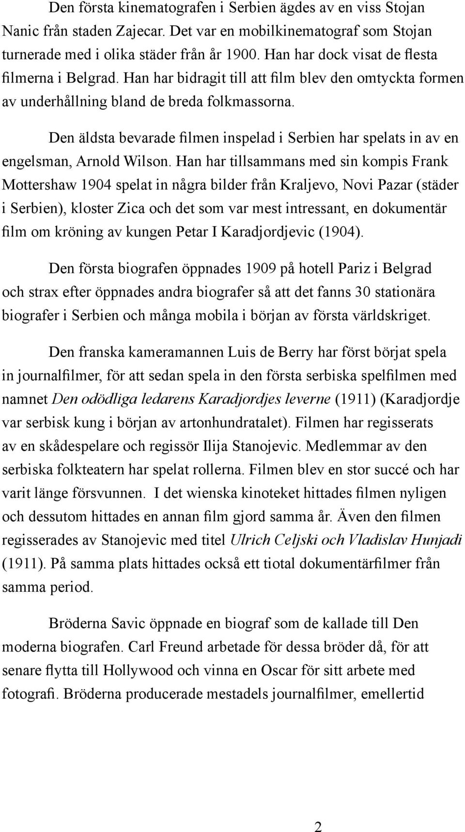 Den äldsta bevarade filmen inspelad i Serbien har spelats in av en engelsman, Arnold Wilson.
