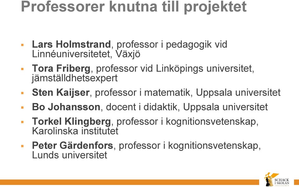 matematik, Uppsala universitet Bo Johansson, docent i didaktik, Uppsala universitet Torkel Klingberg,