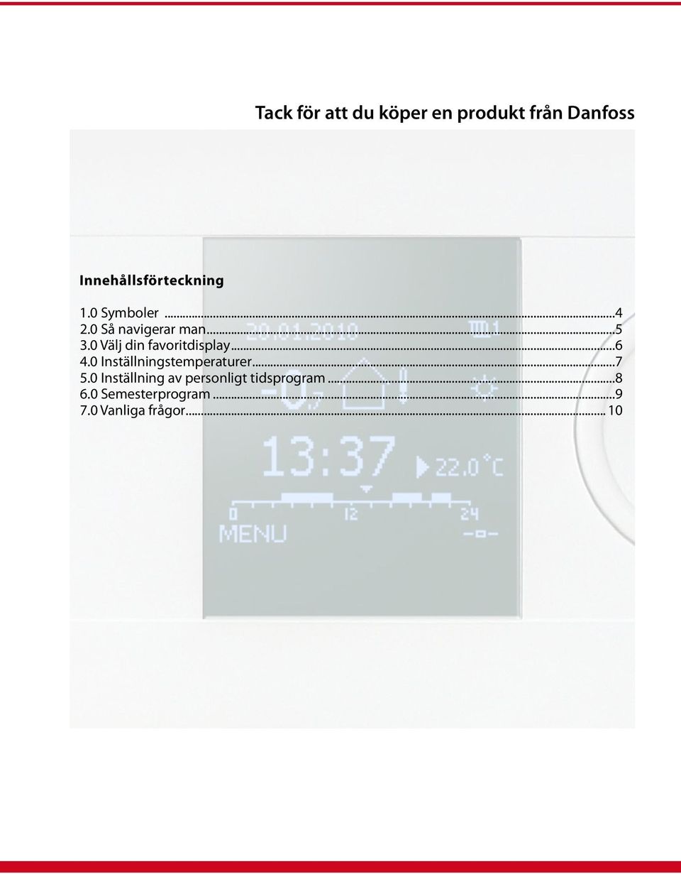 0 Välj din favoritdisplay...6 4.0 Inställningstemperaturer...7 5.