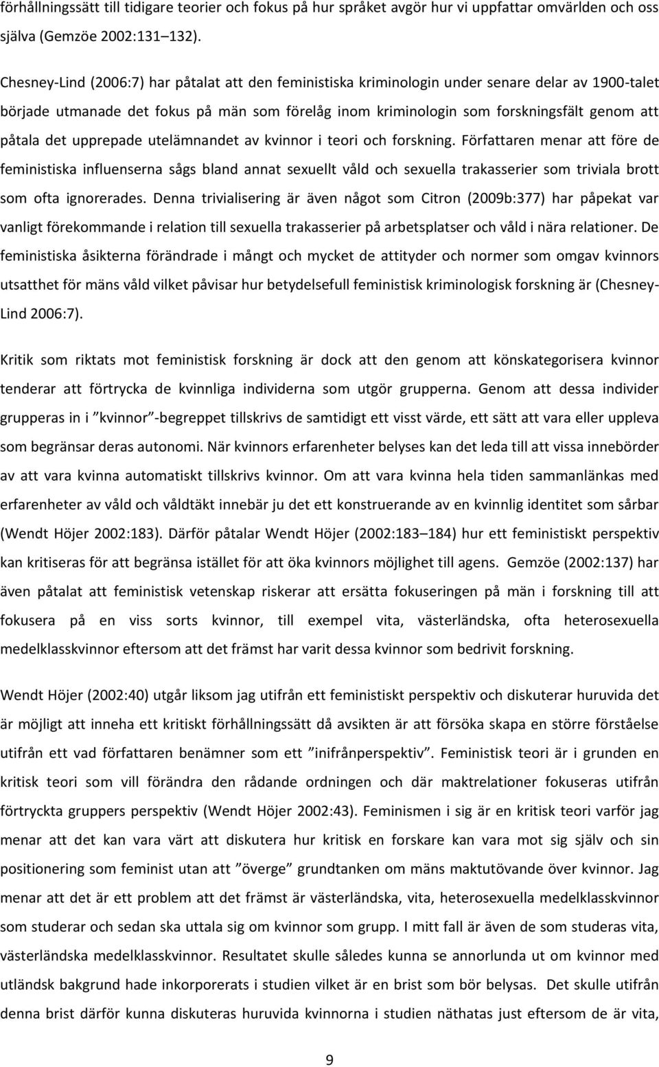 påtala det upprepade utelämnandet av kvinnor i teori och forskning.