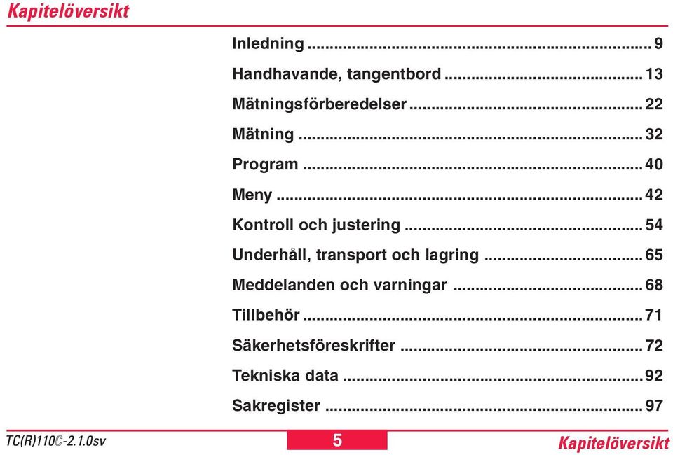 .. 54 Underhåll, transport och lagring... 65 Meddelanden och varningar.