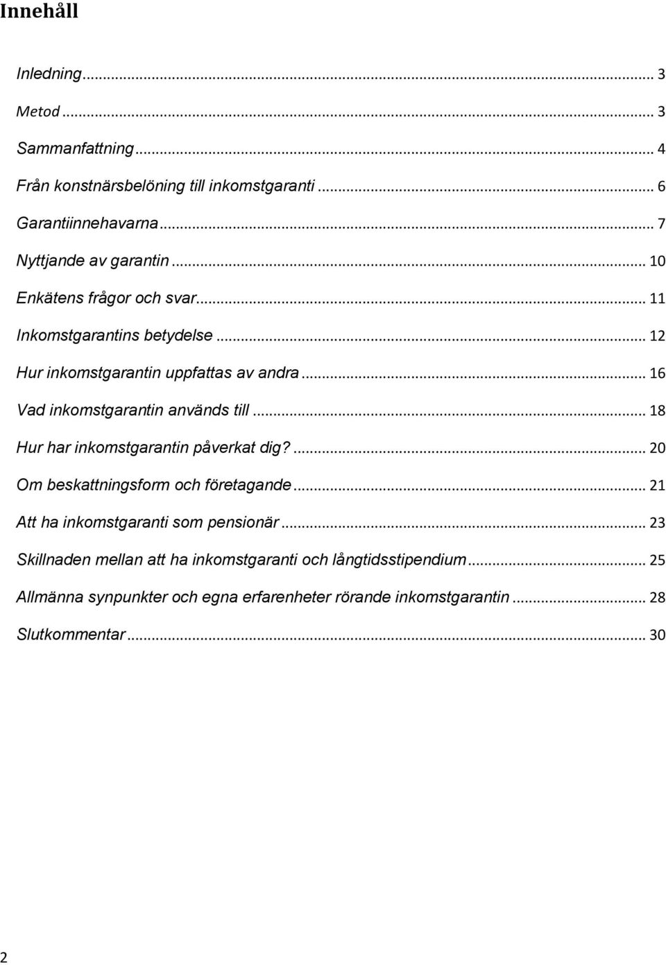 .. 18 Hur har inkomstgarantin påverkat dig?... 20 Om beskattningsform och företagande... 21 Att ha inkomstgaranti som pensionär.