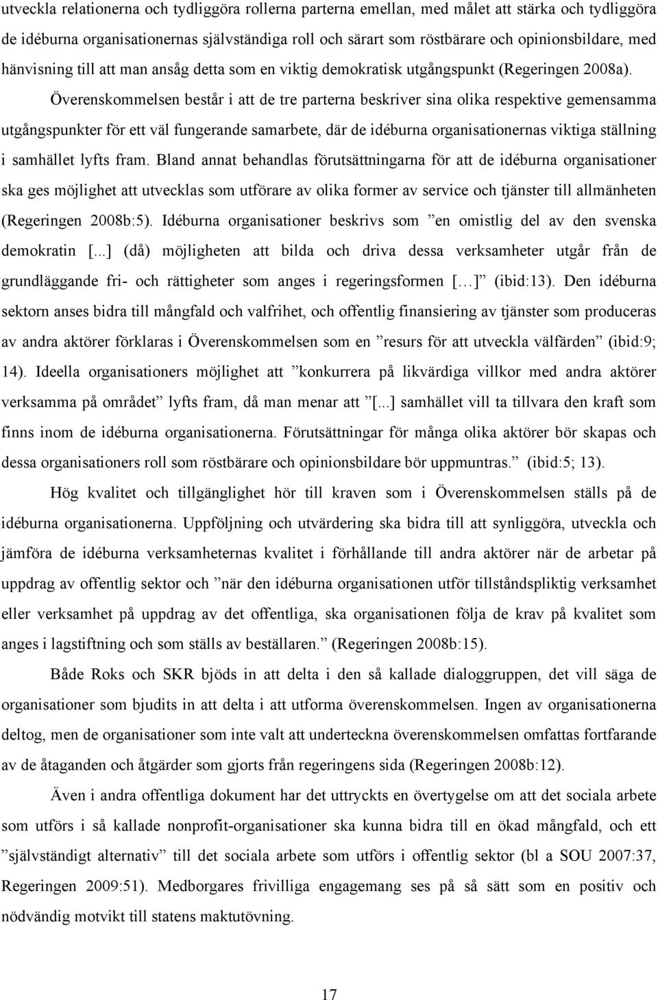 Överenskommelsen består i att de tre parterna beskriver sina olika respektive gemensamma utgångspunkter för ett väl fungerande samarbete, där de idéburna organisationernas viktiga ställning i