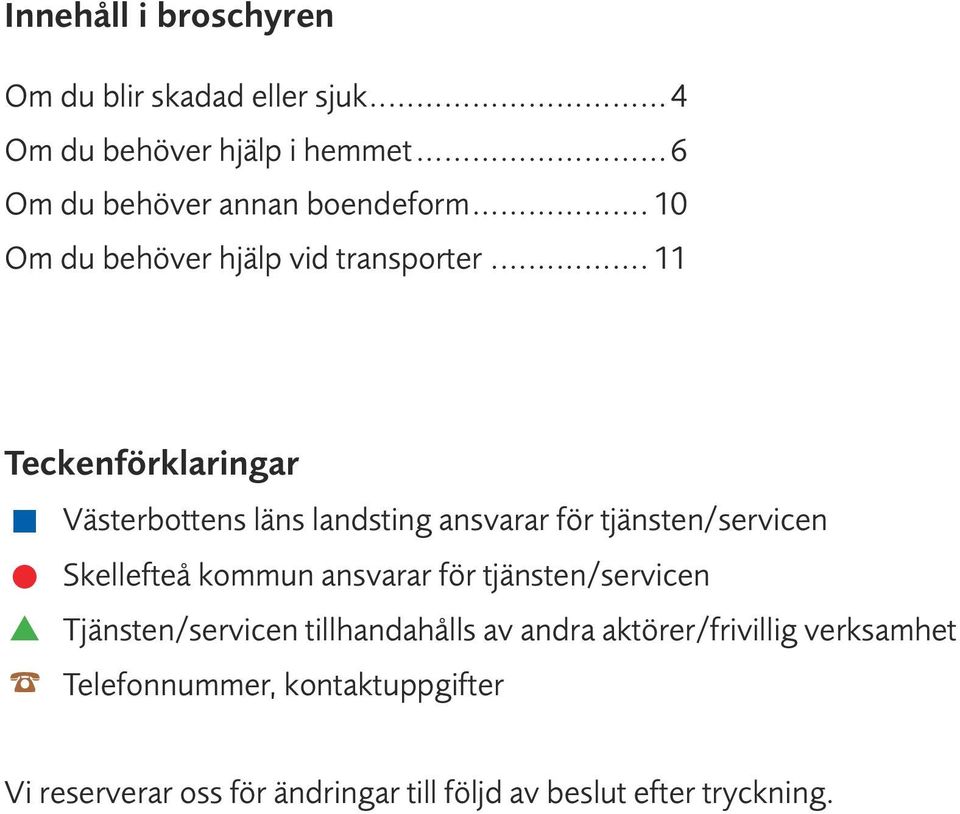 .. 11 Teckenförklaringar Västerbottens läns landsting ansvarar för tjänsten/servicen Skellefteå kommun ansvarar för