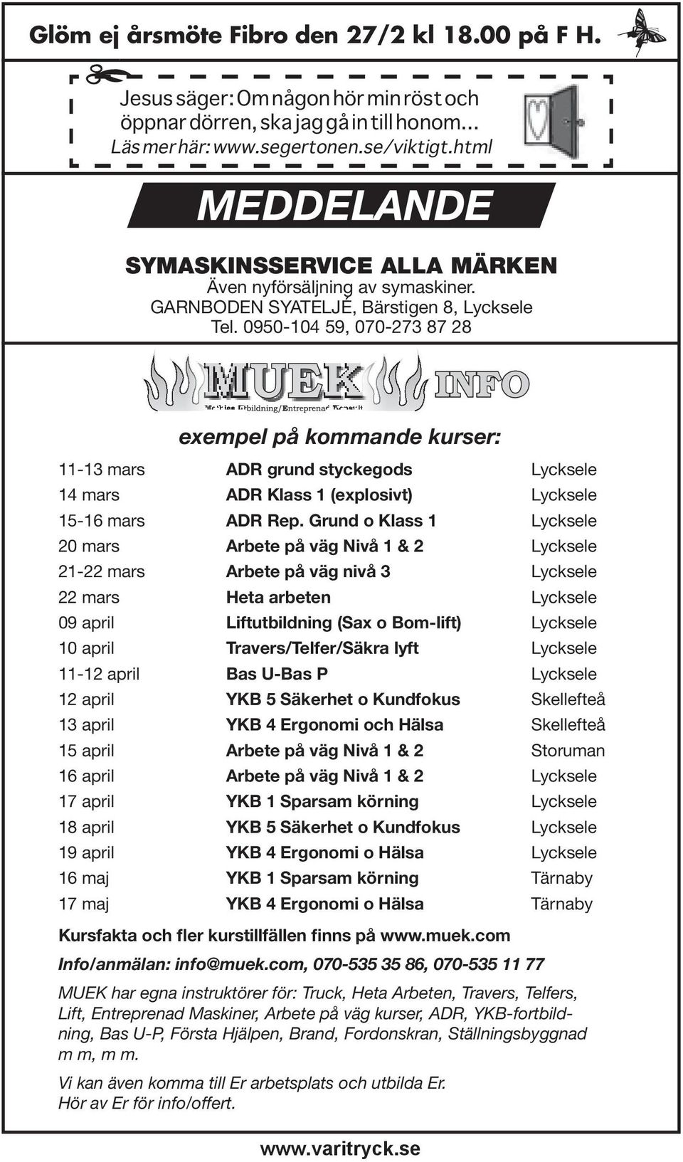 se INFO exempel på kommande kurser: 11-13 mars ADR grund styckegods Lycksele 14 mars ADR Klass 1 (explosivt) Lycksele 15-16 mars ADR Rep.