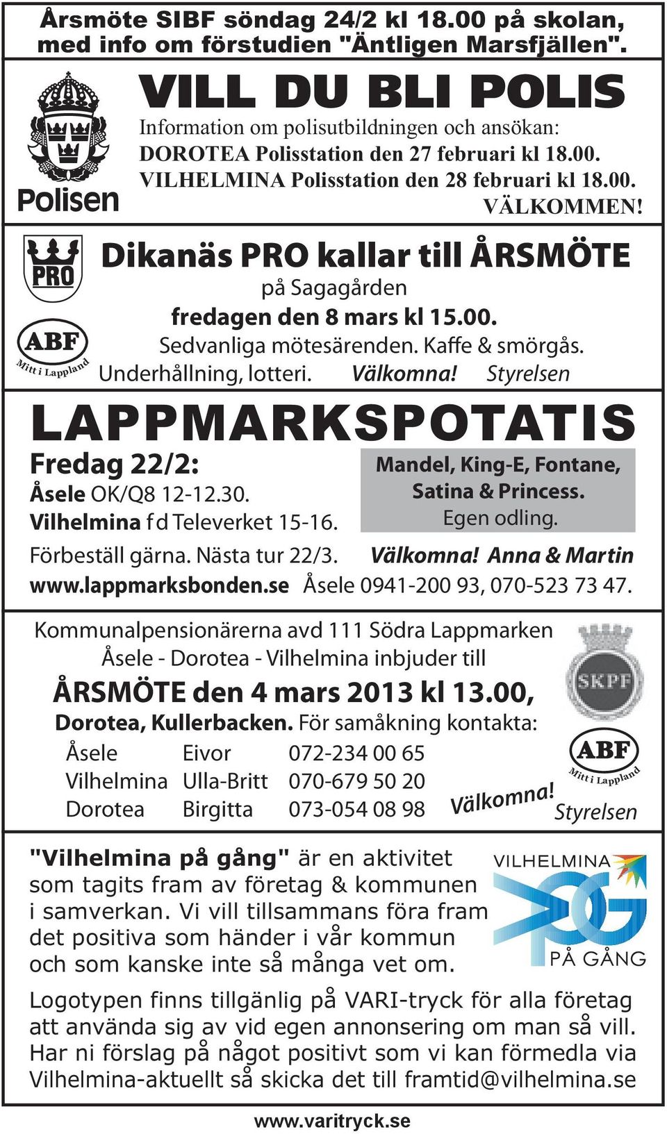 i Lappland Dikanäs PRO kallar till ÅRSMÖTE på Sagagården fredagen den 8 mars kl 15.00. Sedvanliga mötesärenden. Kaffe & smörgås. Underhållning, lotteri. Välkomna!