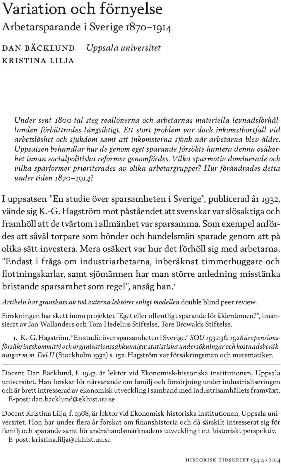 Uppsatsen behandlar hur de genom eget sparande försökte hantera denna osäkerhet innan socialpolitiska reformer genomfördes.