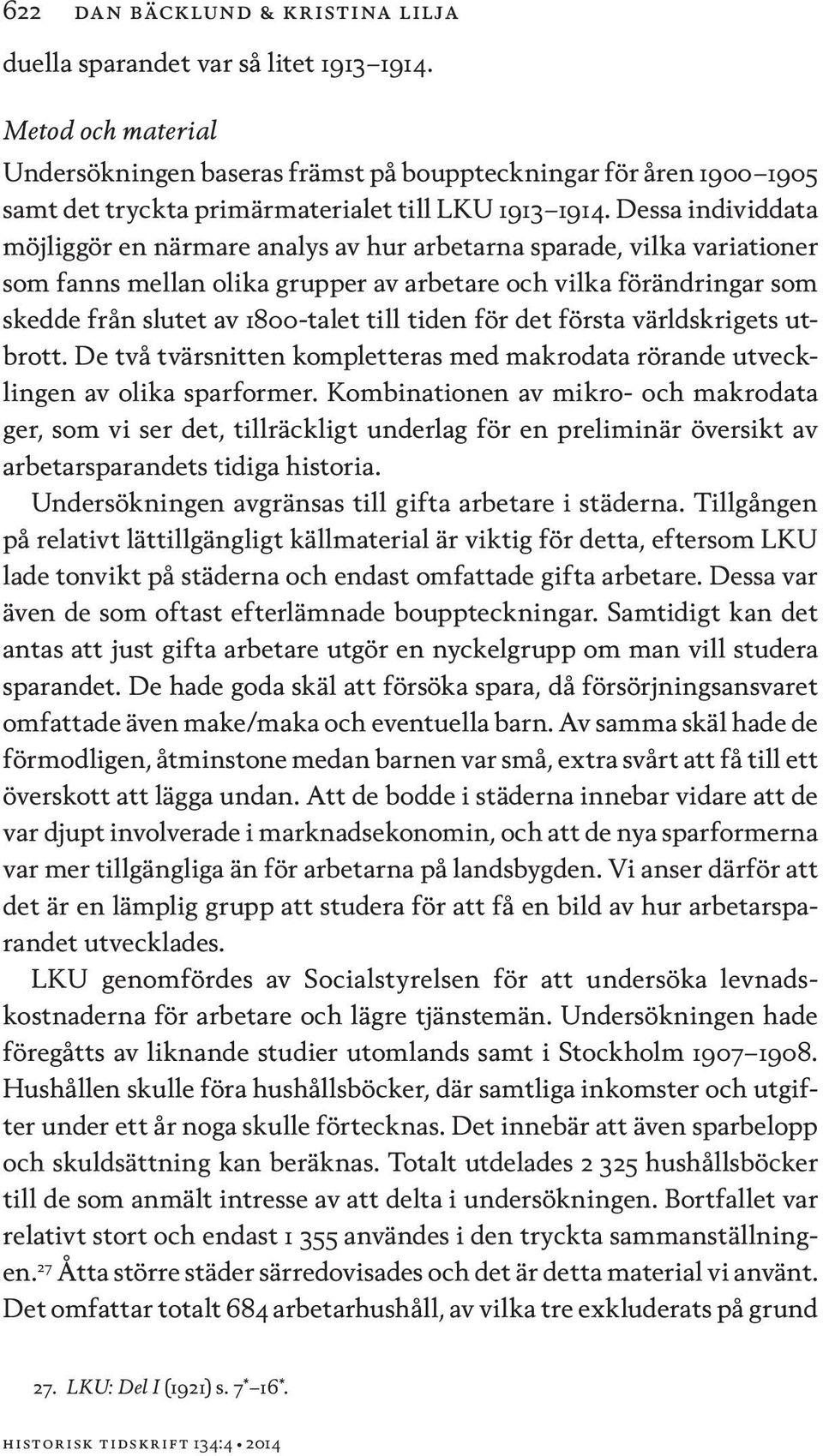 Dessa individdata möjliggör en närmare analys av hur arbetarna sparade, vilka variationer som fanns mellan olika grupper av arbetare och vilka förändringar som skedde från slutet av 1800-talet till