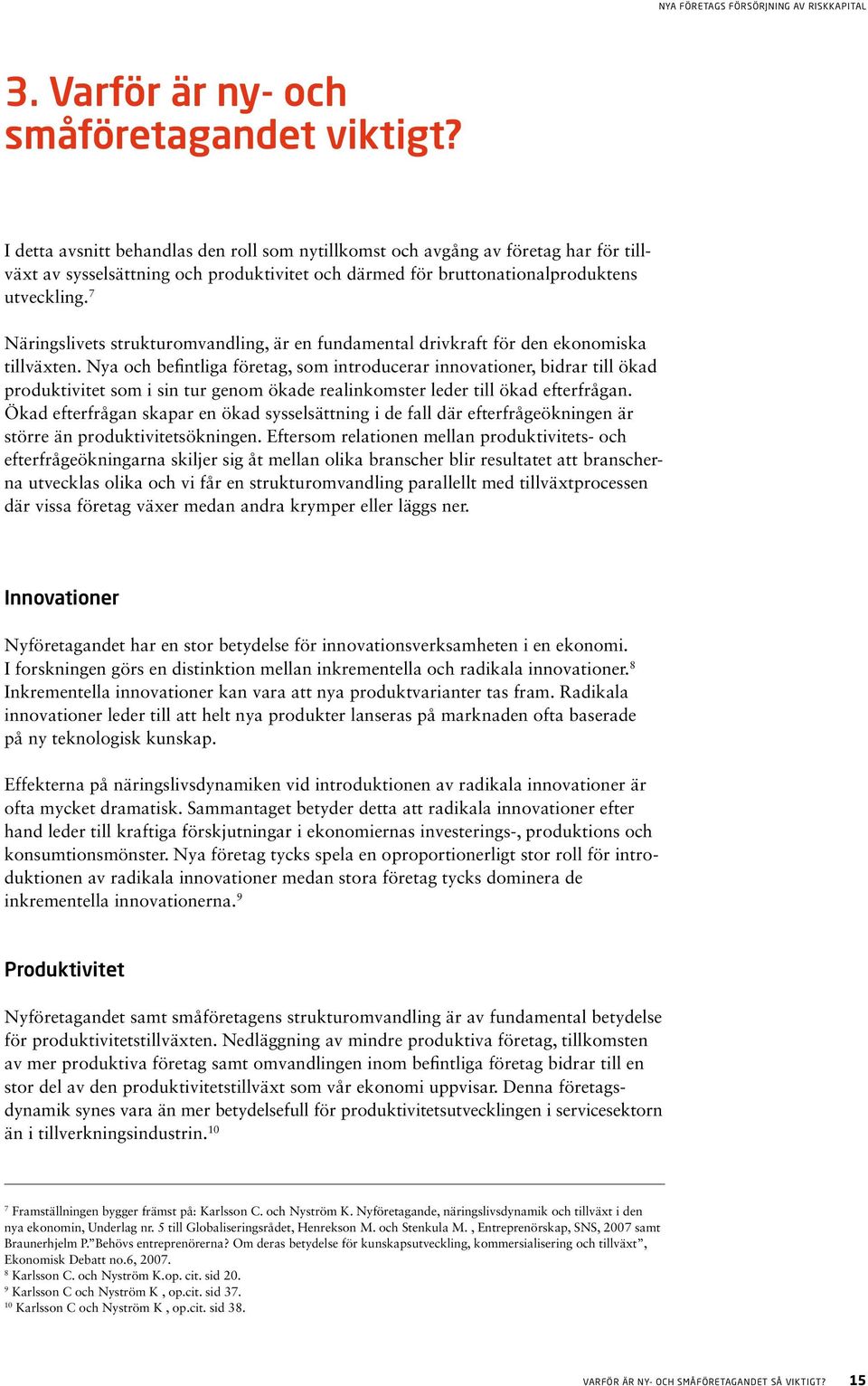 7 Näringslivets strukturomvandling, är en fundamental drivkraft för den ekonomiska tillväxten.