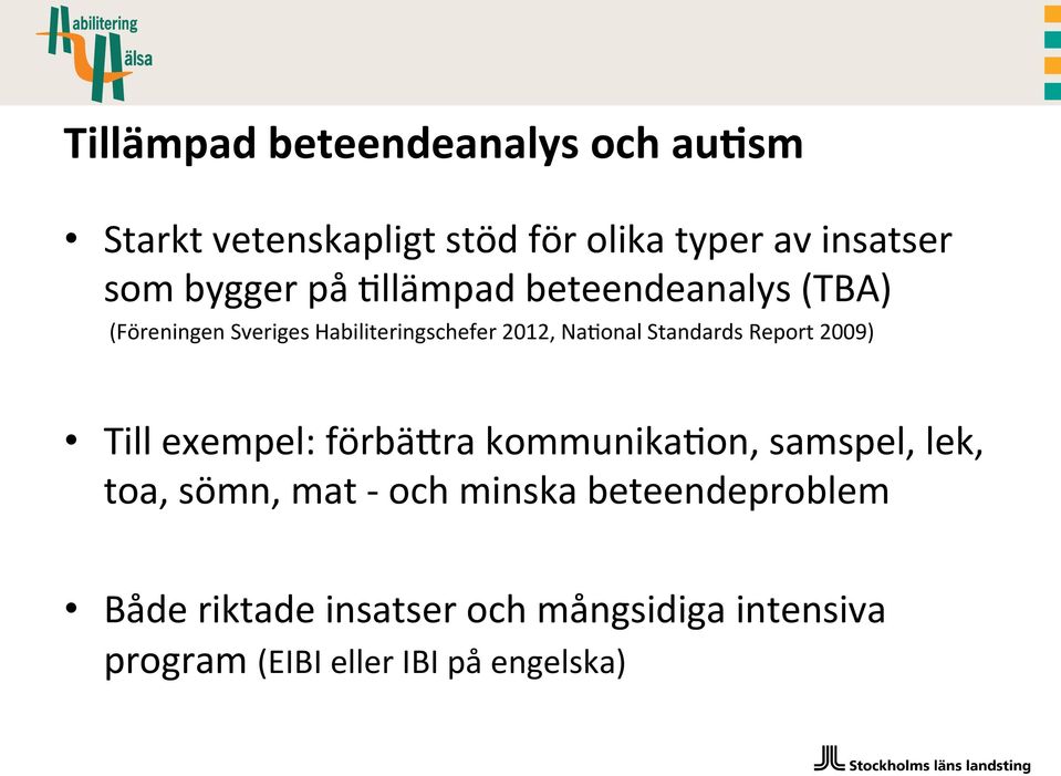 Standards Report 2009) Till exempel: förbäpra kommunika+on, samspel, lek, toa, sömn, mat - och