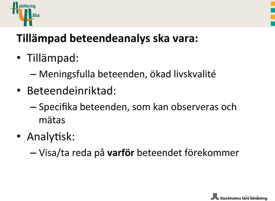 Beteendeinriktad: Specifika beteenden, som kan