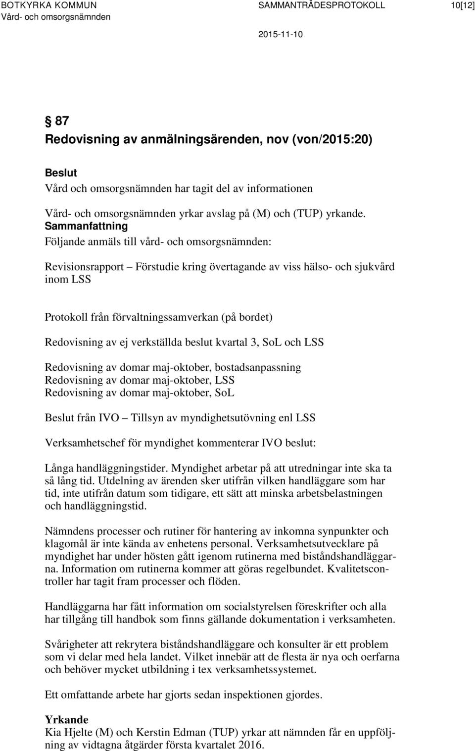 Redovisning av ej verkställda beslut kvartal 3, SoL och LSS Redovisning av domar maj-oktober, bostadsanpassning Redovisning av domar maj-oktober, LSS Redovisning av domar maj-oktober, SoL Beslut från