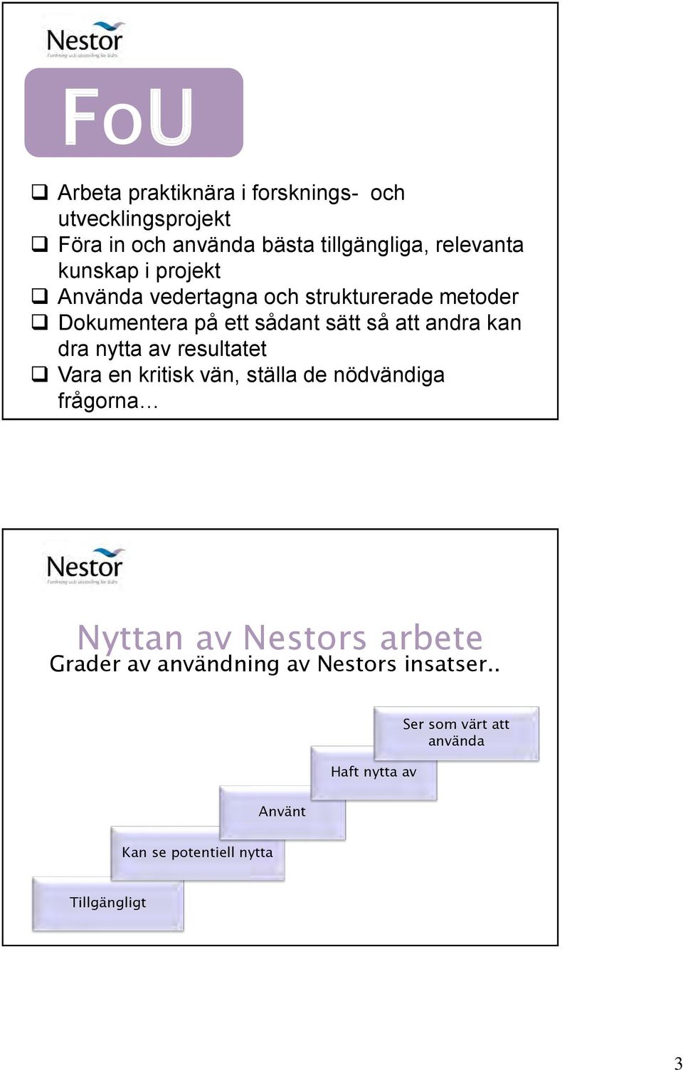 dra nytta av resultatet Vara en kritisk vän, ställa de nödvändiga frågorna Nyttan av Nestors arbete Grader av