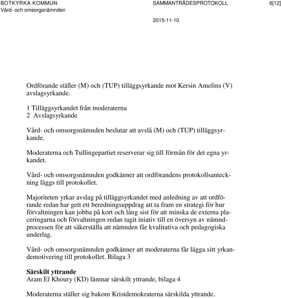 godkänner att ordförandens protokollsanteckning läggs till protokollet.