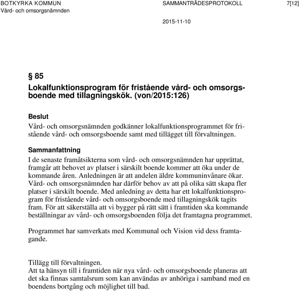 Sammanfattning I de senaste framåtsikterna som vård- och omsorgsnämnden har upprättat, framgår att behovet av platser i särskilt boende kommer att öka under de kommande åren.