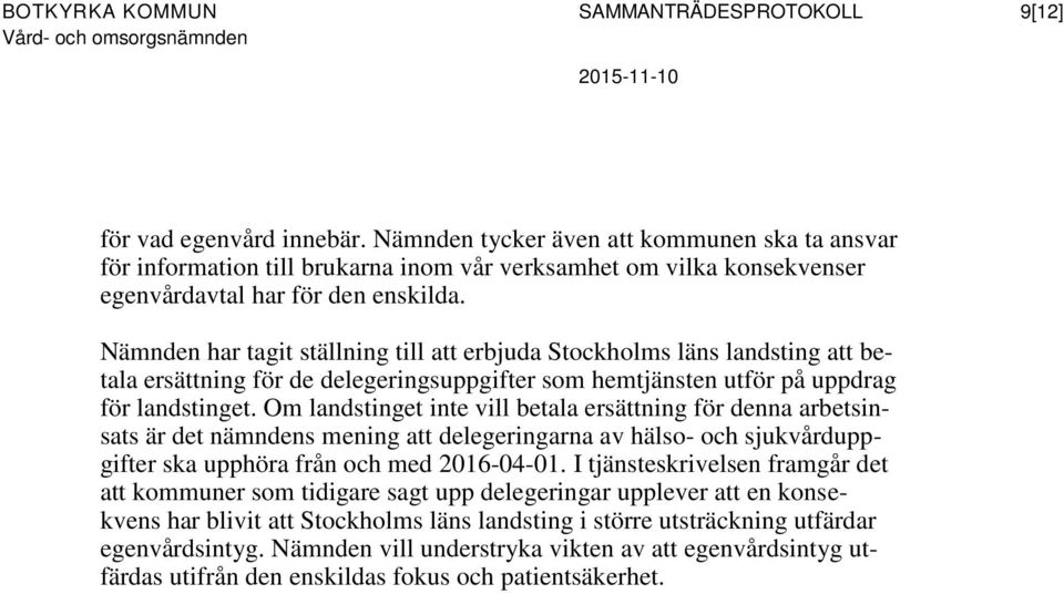 Nämnden har tagit ställning till att erbjuda Stockholms läns landsting att betala ersättning för de delegeringsuppgifter som hemtjänsten utför på uppdrag för landstinget.