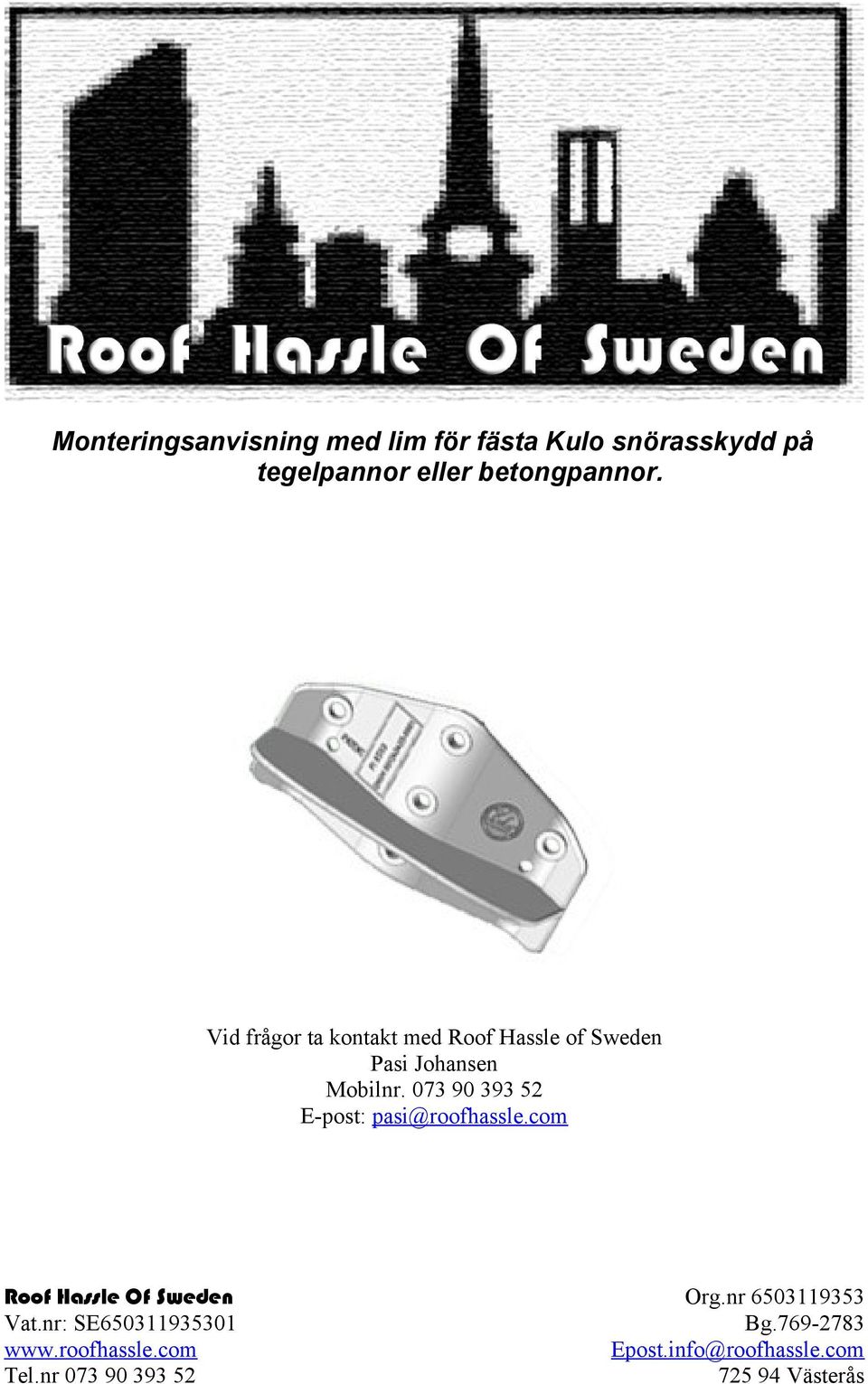 Vid frågor ta kontakt med Roof Hassle of Sweden