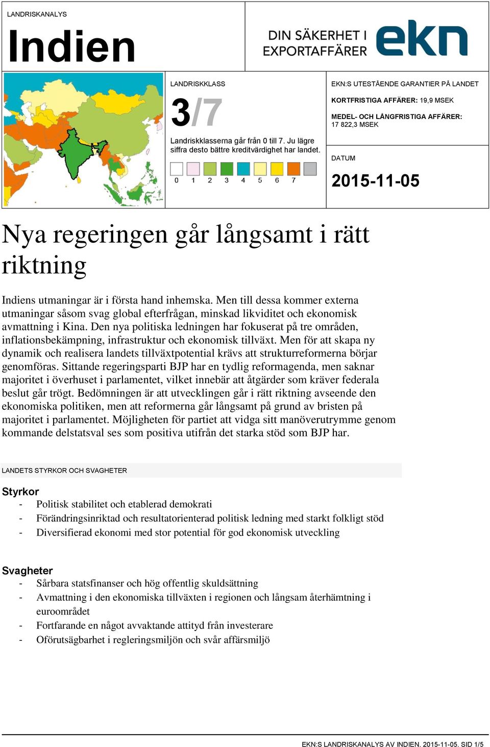 i första hand inhemska. Men till dessa kommer externa utmaningar såsom svag global efterfrågan, minskad likviditet och ekonomisk avmattning i Kina.