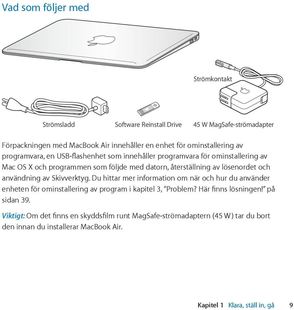 användning av Skivverktyg. Du hittar mer information om när och hur du använder enheten för ominstallering av program i kapitel 3, Problem? Här finns lösningen!