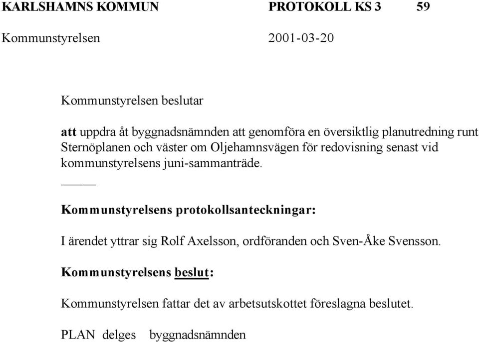 redovisning senast vid kommunstyrelsens juni-sammanträde.