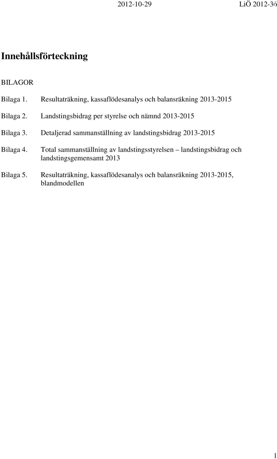 Landstingsbidrag per styrelse och nämnd 2013-2015 Bilaga 3.