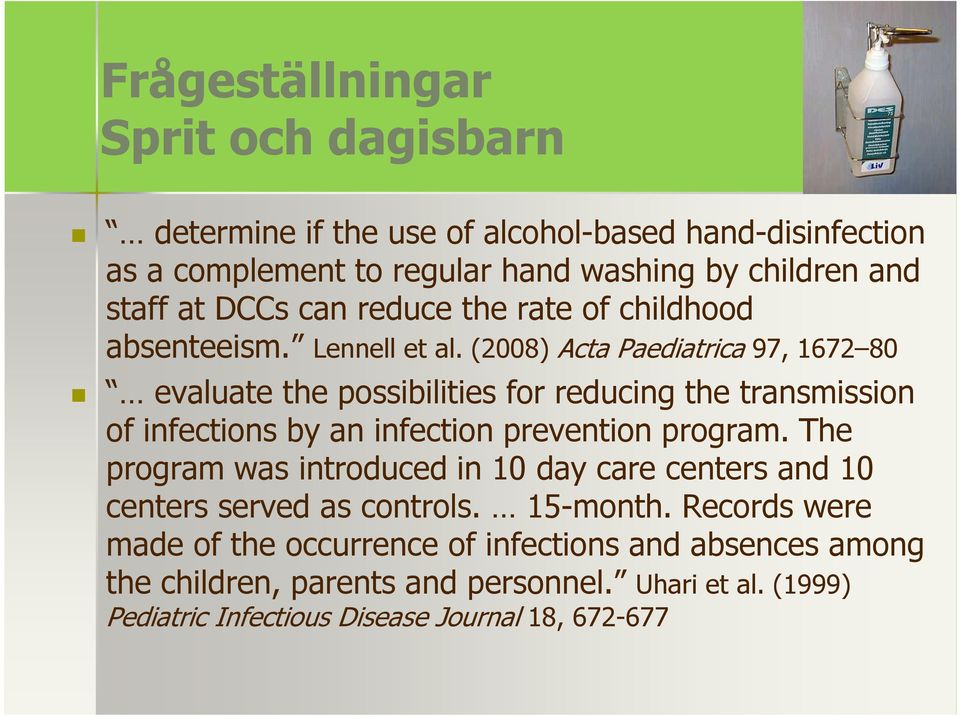 (2008) Acta Paediatrica 97, 1672 80 evaluate the possibilities for reducing the transmission of infections by an infection prevention program.