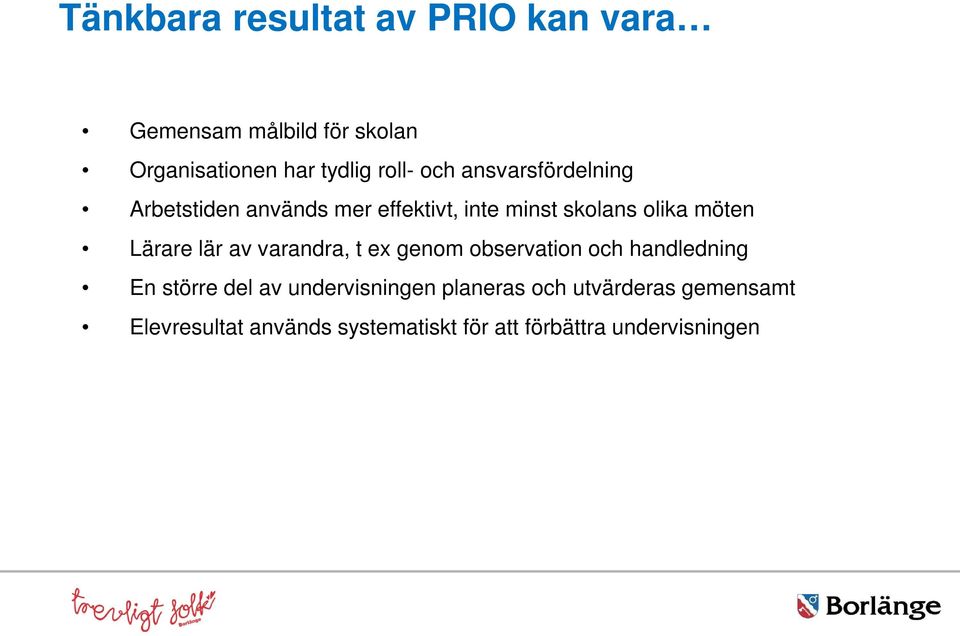 lär av varandra, t ex genom observation och handledning En större del av undervisningen