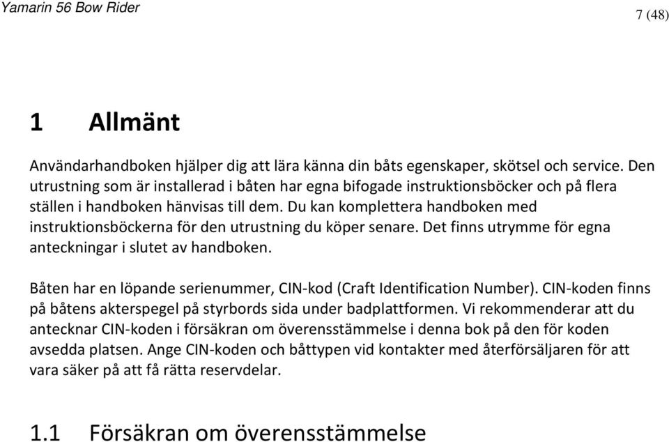 Du kan komplettera handboken med instruktionsböckerna för den utrustning du köper senare. Det finns utrymme för egna anteckningar i slutet av handboken.