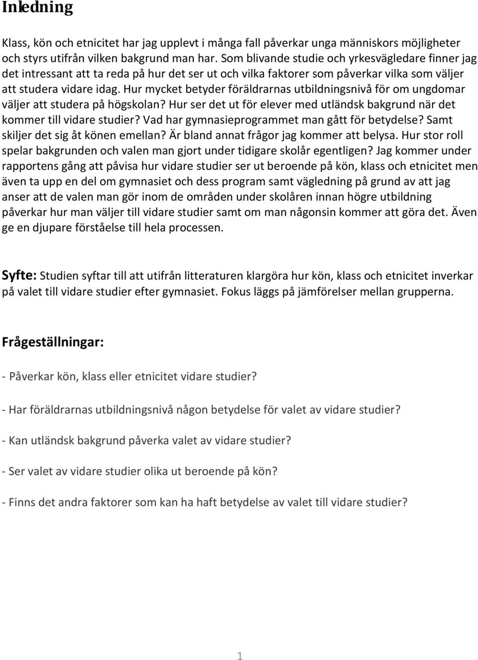 Hur mycket betyder föräldrarnas utbildningsnivå för om ungdomar väljer att studera på högskolan? Hur ser det ut för elever med utländsk bakgrund när det kommer till vidare studier?