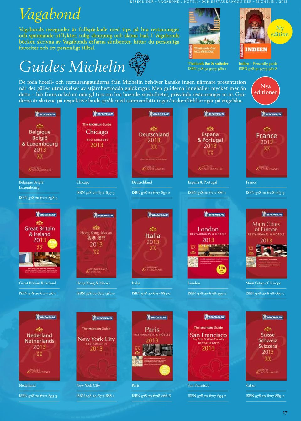 Guides reseguider vagabond / hotell- och restaurangguider michelin / 2013 Thailands öar & stränder ISBN 978-91-9775-960-1 De röda hotell- och restaurangguiderna från behöver kanske ingen närmare