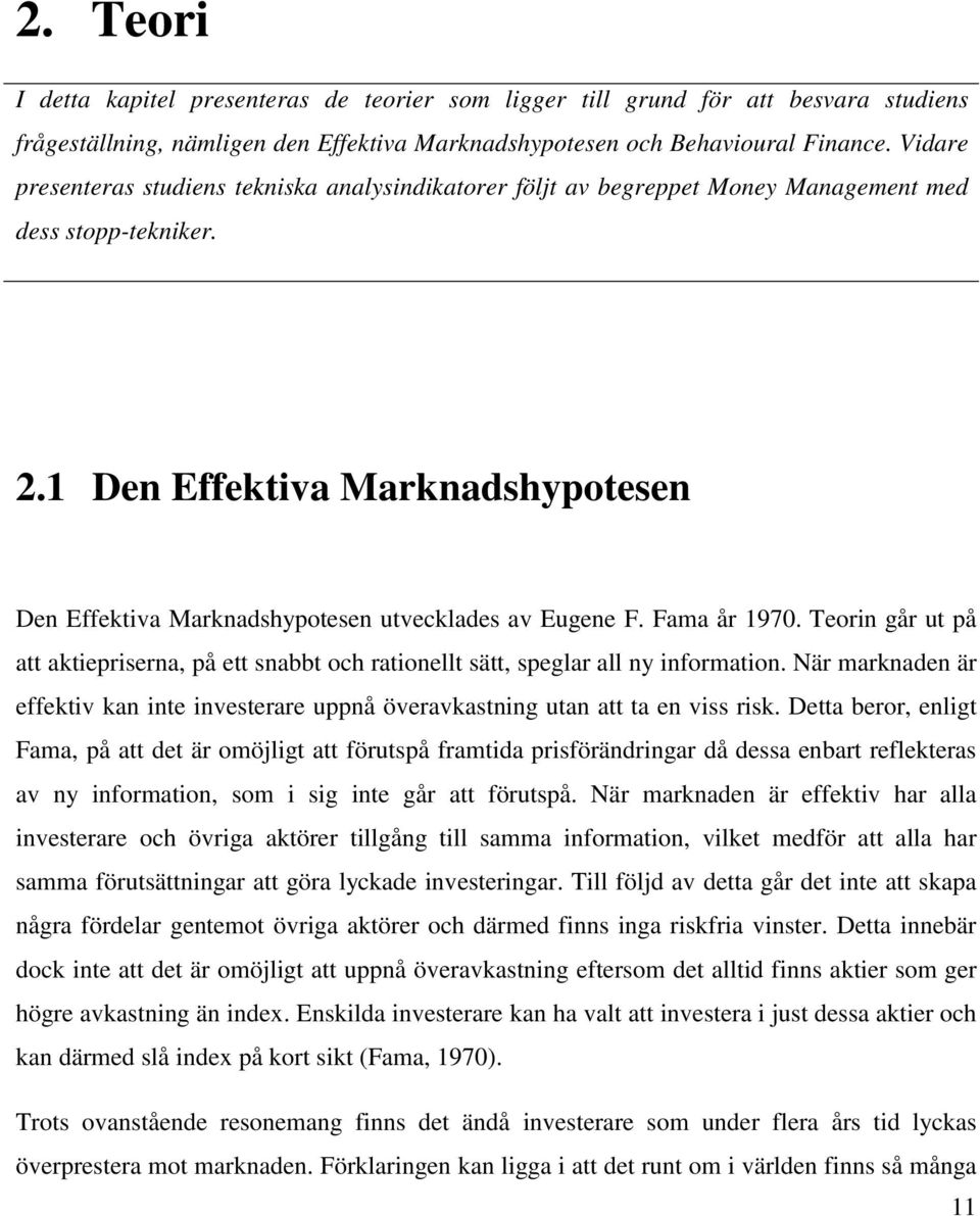 1 Den Effektiva Marknadshypotesen Den Effektiva Marknadshypotesen utvecklades av Eugene F. Fama år 1970.