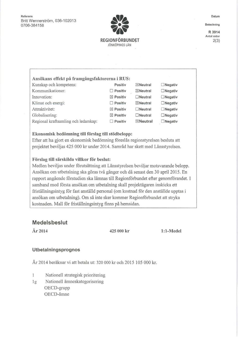 energi: D Psitiv 18JNeutral Attraktivitet: I8J Psitiv O Neutral Glbaliscring: I8J Psitiv O Neutral Reginal kraftsamling ch ledarskap: D Psitiv 18JNeutral O Negativ O Negativ D Negativ D Negativ D