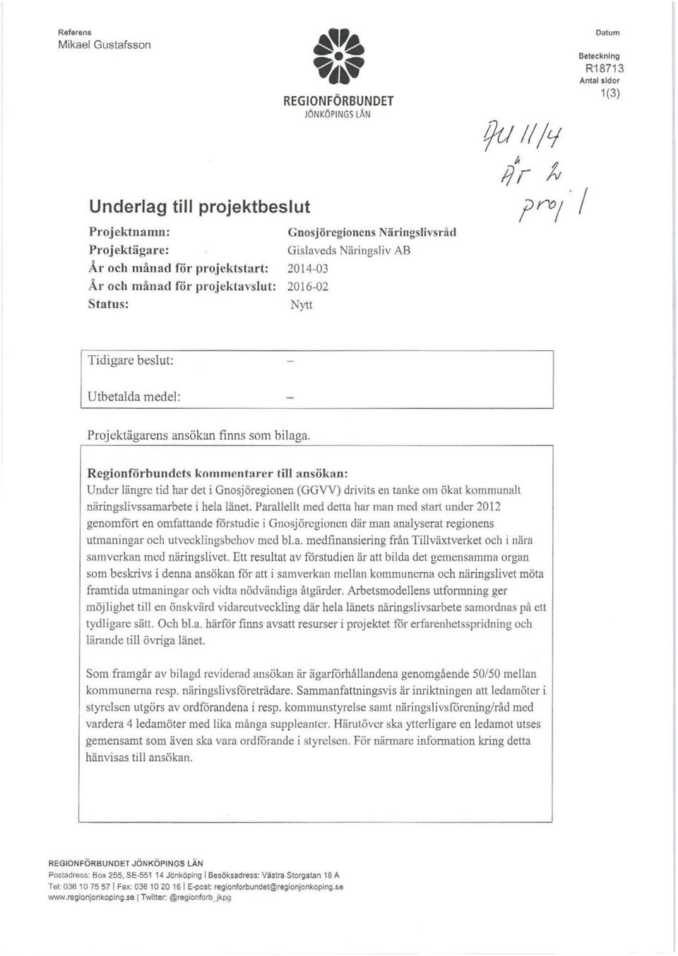 Reginfrbundets kmmentarer till ansökan: Under längre tid har det i Gnsjöreginen (GGVV) drivits en tanke m ökat kmmunall näringslivssamarbete i hela länet.