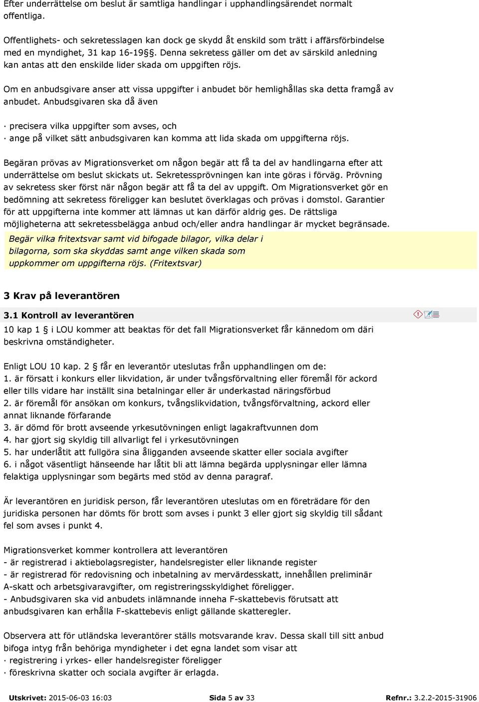 Denna sekretess gäller om det av särskild anledning kan antas att den enskilde lider skada om uppgiften röjs.