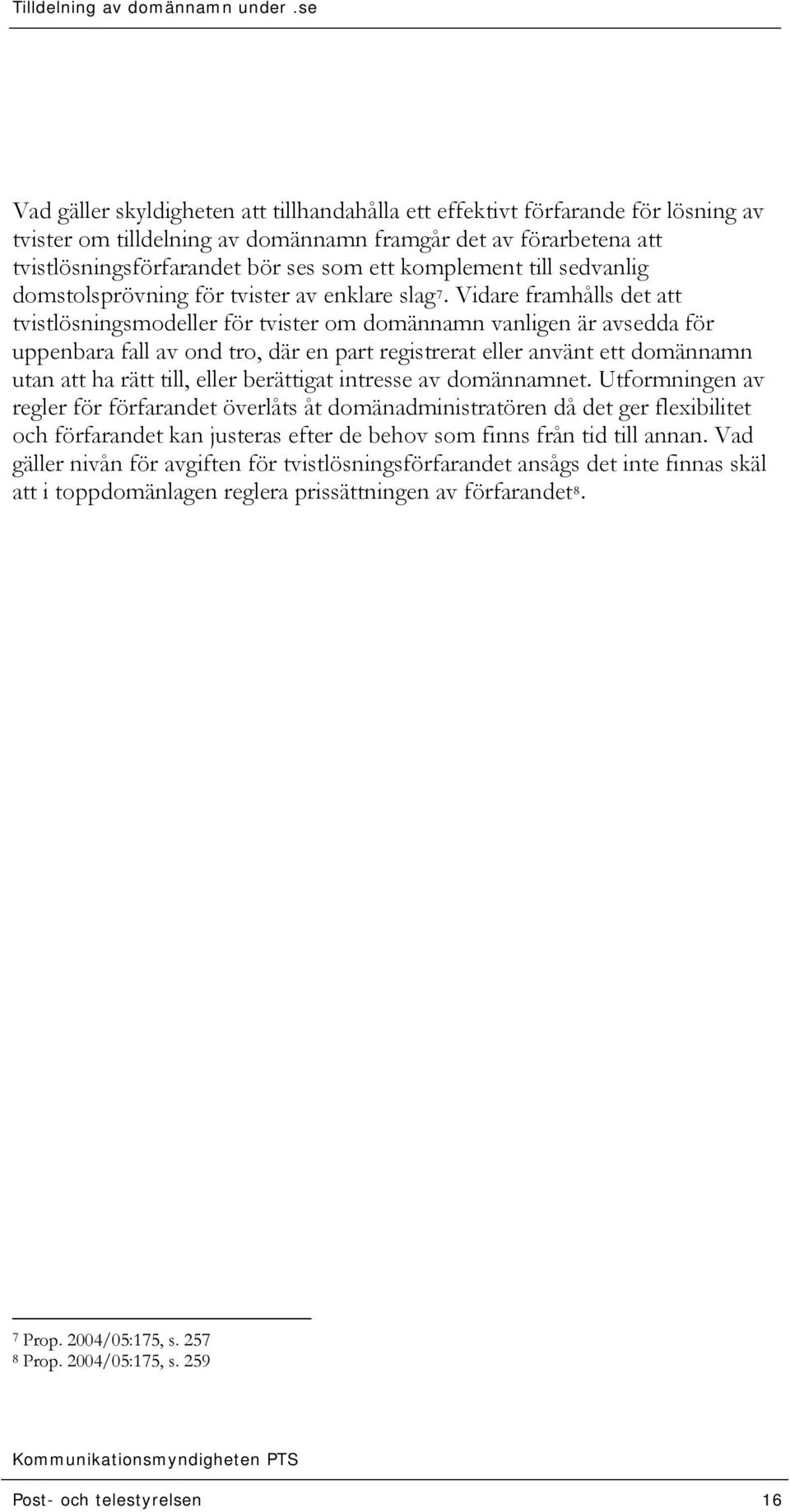 Vidare framhålls det att tvistlösningsmodeller för tvister om domännamn vanligen är avsedda för uppenbara fall av ond tro, där en part registrerat eller använt ett domännamn utan att ha rätt till,