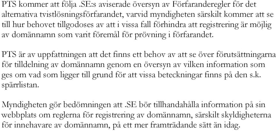 att registrering är möjlig av domännamn som varit föremål för prövning i förfarandet.