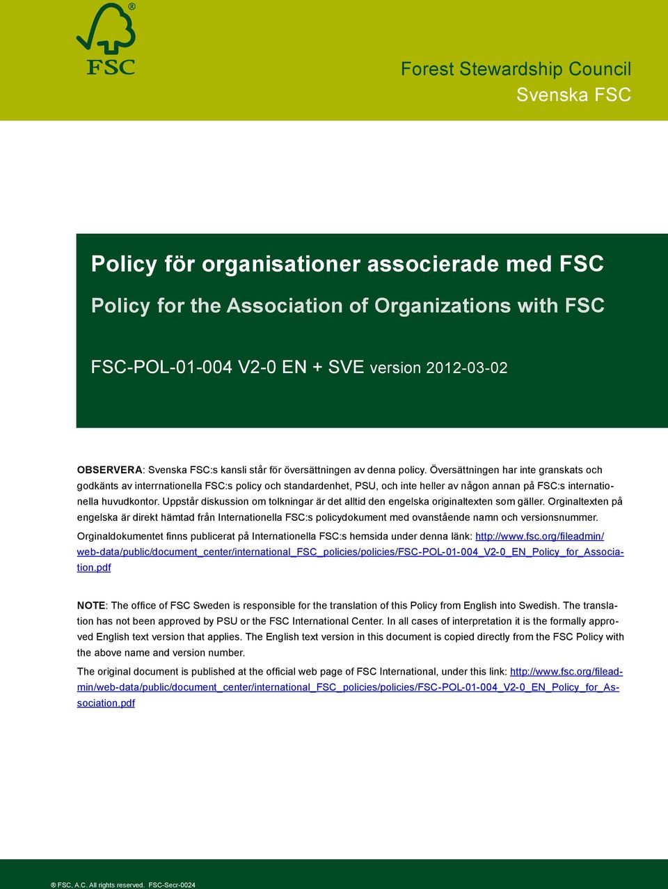 Översättningen har inte granskats och godkänts av interrnationella FSC:s policy och standardenhet, PSU, och inte heller av någon annan på FSC:s internationella huvudkontor.