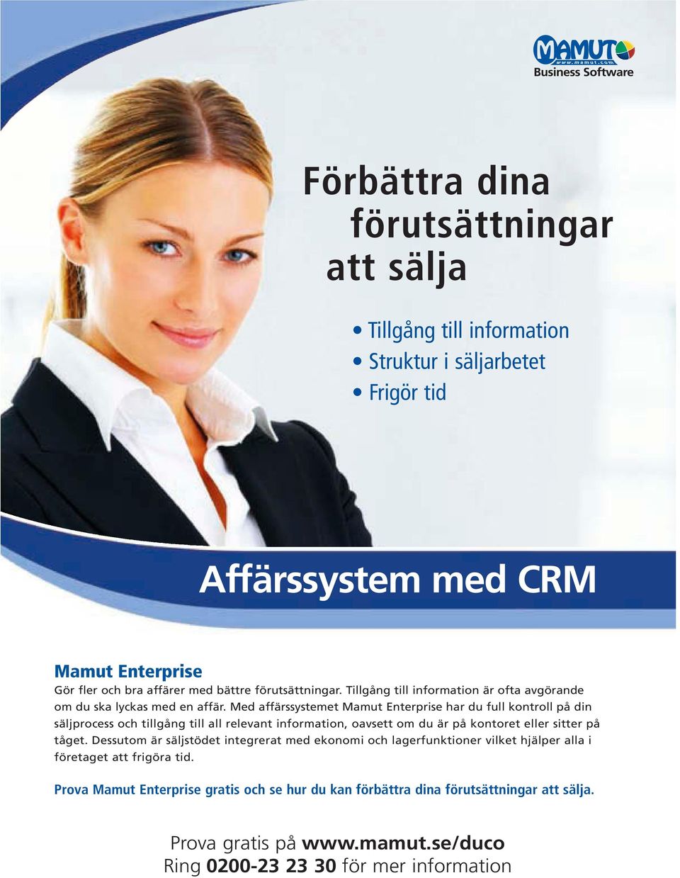 Med affärssystemet Mamut Enterprise har du full kontroll på din säljprocess och tillgång till all relevant information, oavsett om du är på kontoret eller sitter på tåget.