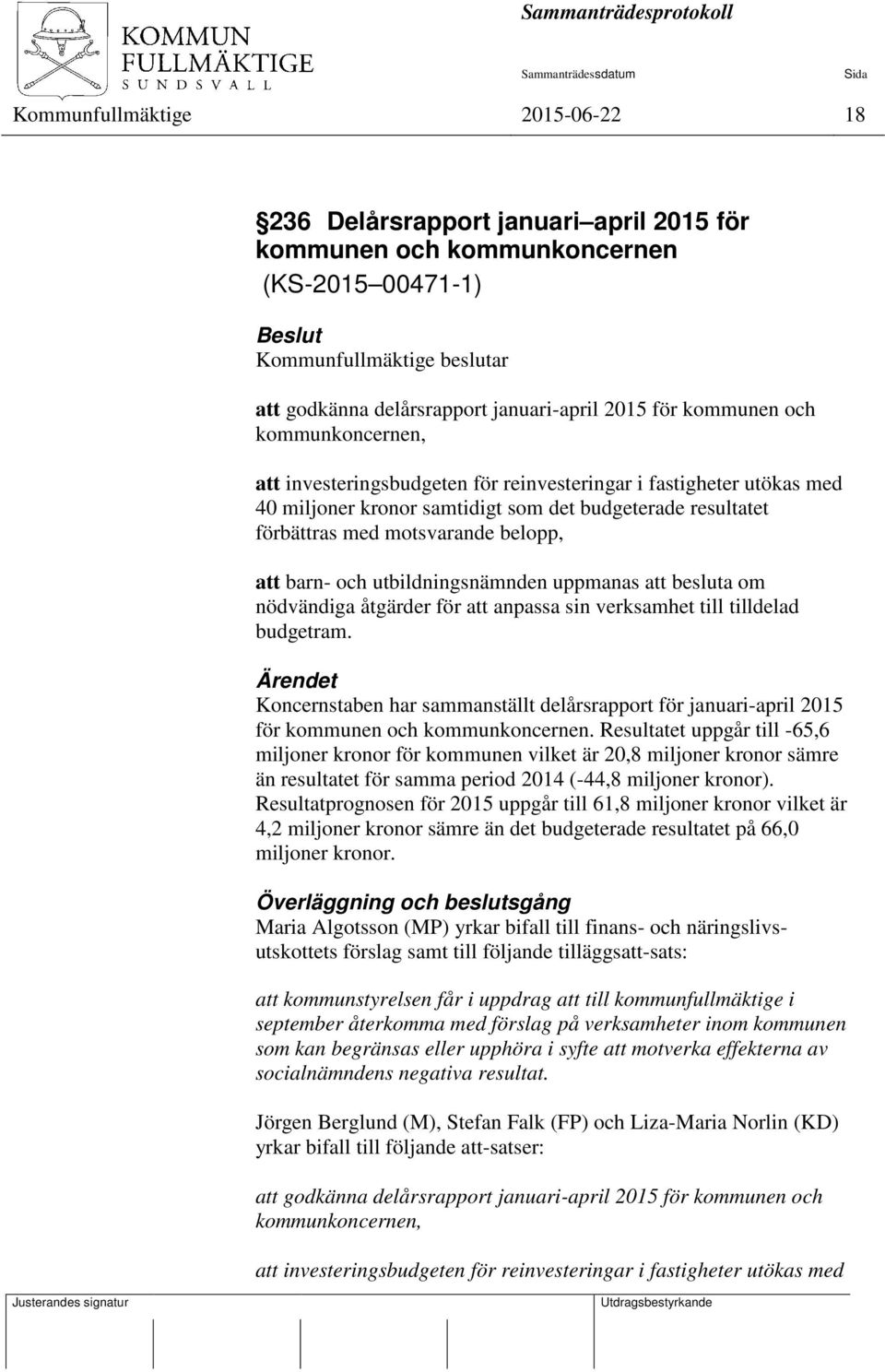 att barn- och utbildningsnämnden uppmanas att besluta om nödvändiga åtgärder för att anpassa sin verksamhet till tilldelad budgetram.