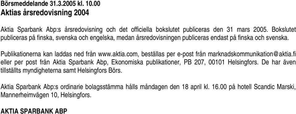 com, beställas per e-post från marknadskommunikation@aktia.fi eller per post från Aktia Sparbank Abp, Ekonomiska publikationer, PB 207, 00101 Helsingfors.