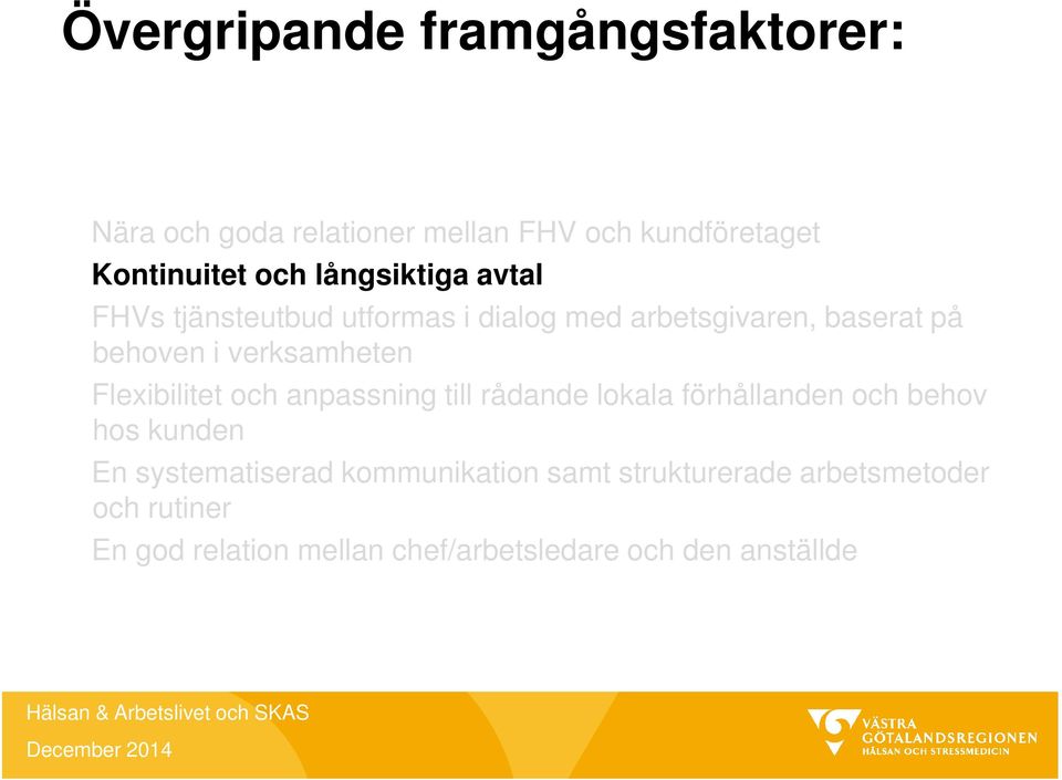 Flexibilitet och anpassning till rådande lokala förhållanden och behov hos kunden En systematiserad