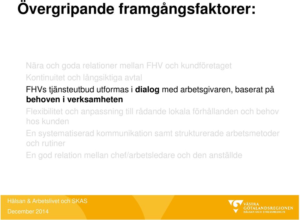 Flexibilitet och anpassning till rådande lokala förhållanden och behov hos kunden En systematiserad