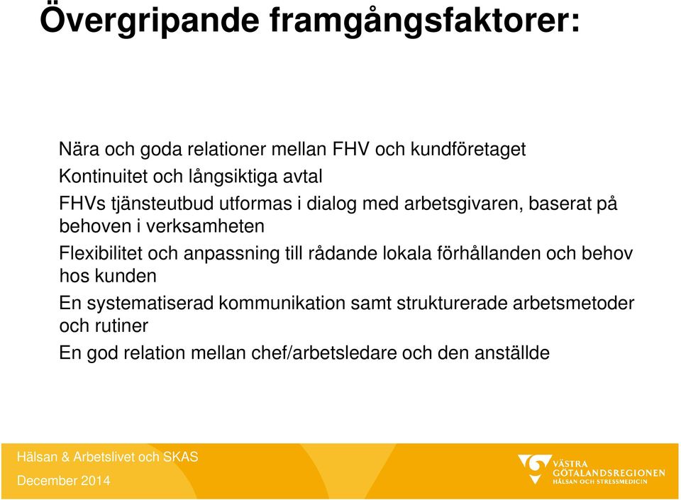 Flexibilitet och anpassning till rådande lokala förhållanden och behov hos kunden En systematiserad