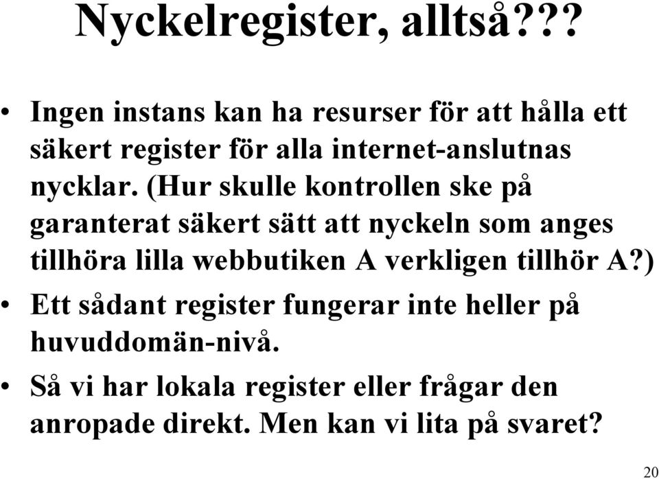 (Hur skulle kontrollen ske på garanterat säkert sätt att nyckeln som anges tillhöra lilla webbutiken