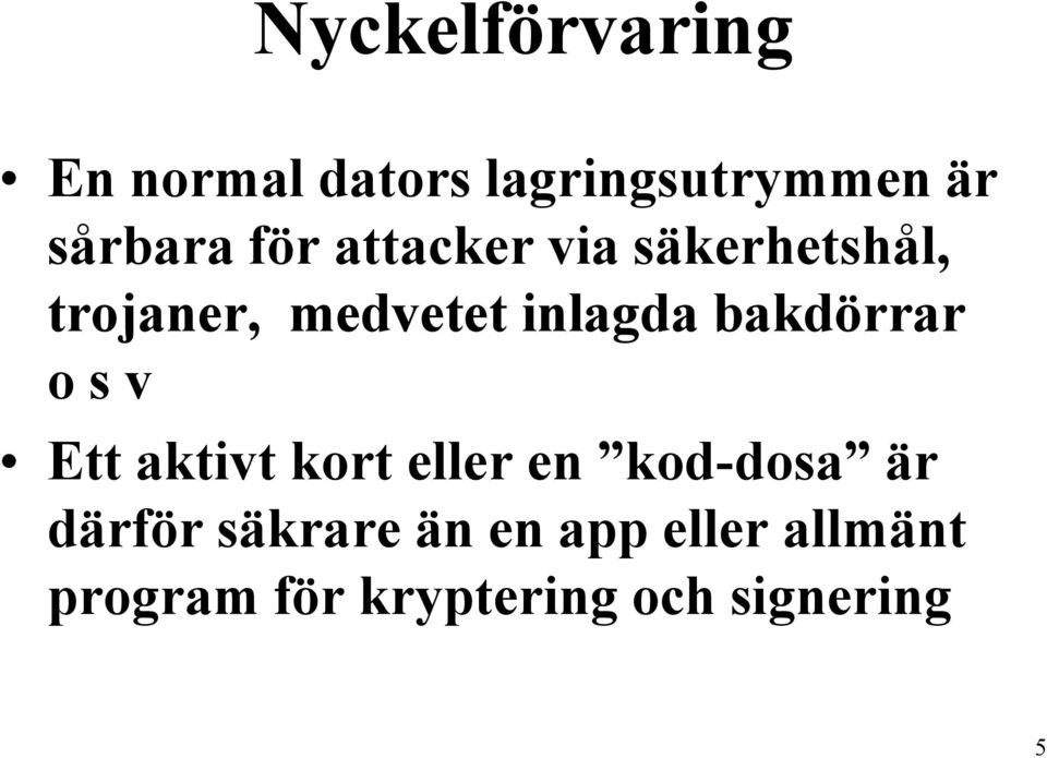 bakdörrar o s v Ett aktivt kort eller en kod-dosa är därför