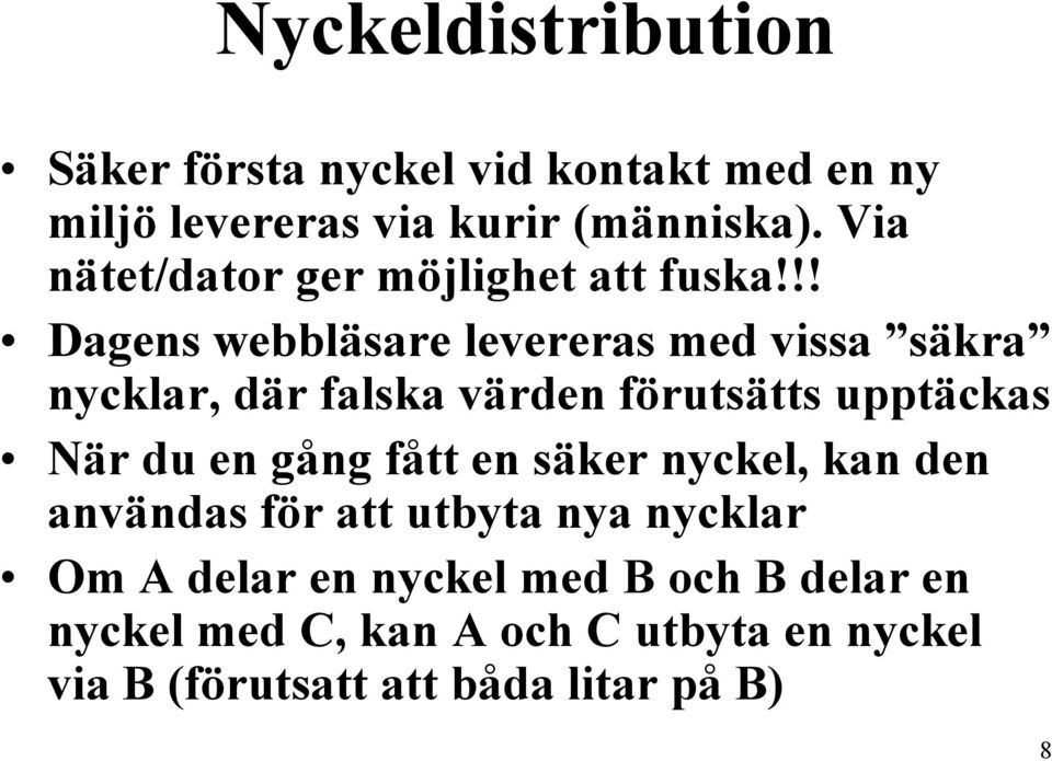 !! Dagens webbläsare levereras med vissa säkra nycklar, där falska värden förutsätts upptäckas När du en gång