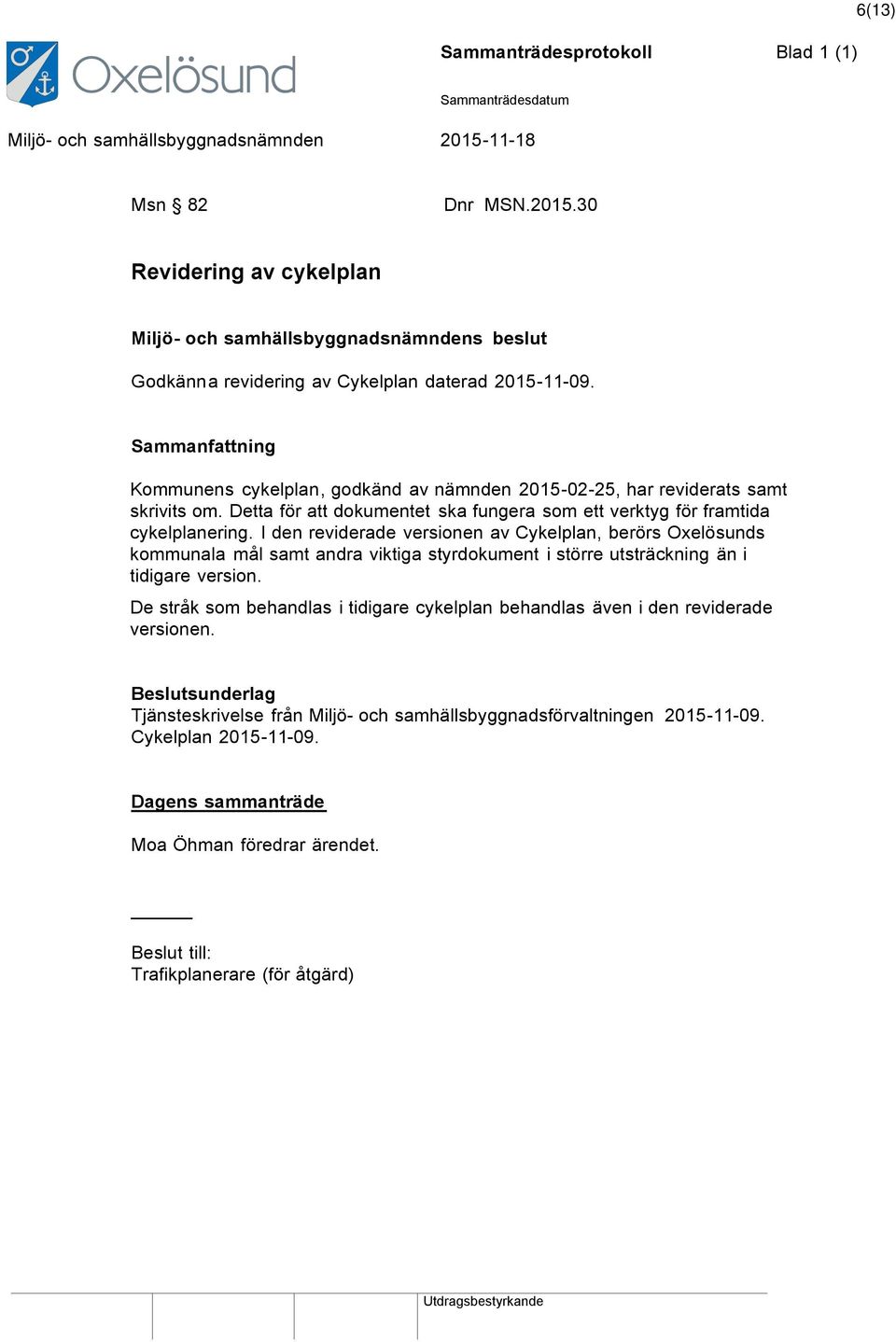I den reviderade versionen av Cykelplan, berörs Oxelösunds kommunala mål samt andra viktiga styrdokument i större utsträckning än i tidigare version.