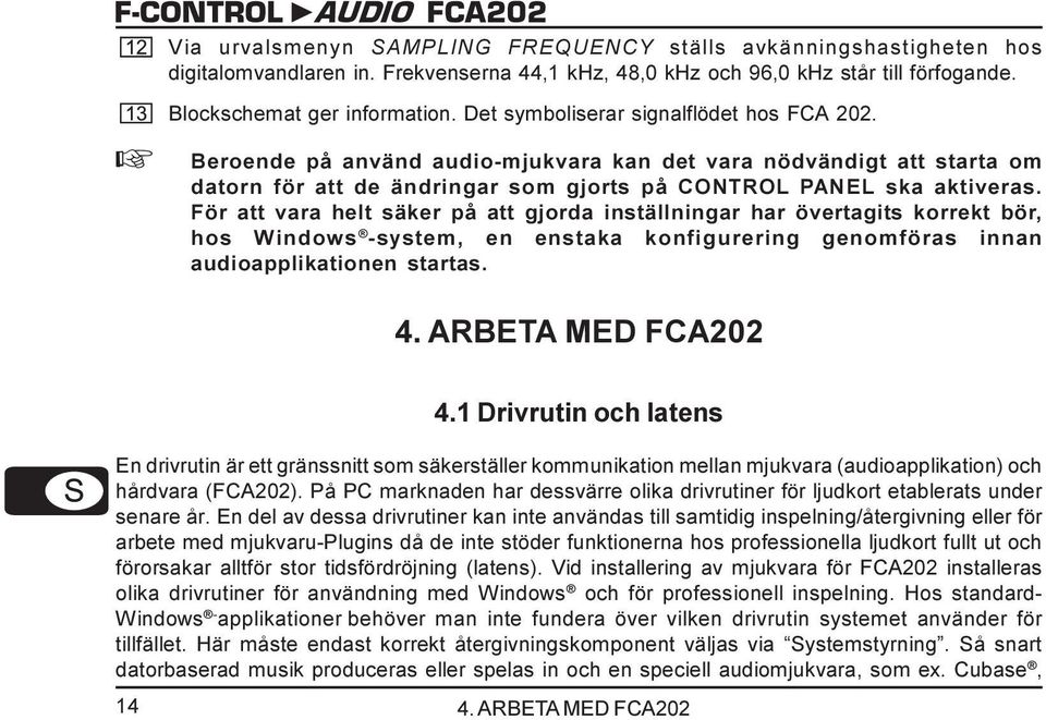 För att vara helt säker på att gjorda inställningar har övertagits korrekt bör, hos Windows -system, en enstaka konfigurering genomföras innan audioapplikationen startas. 4. ARBETA MED FCA202 4.