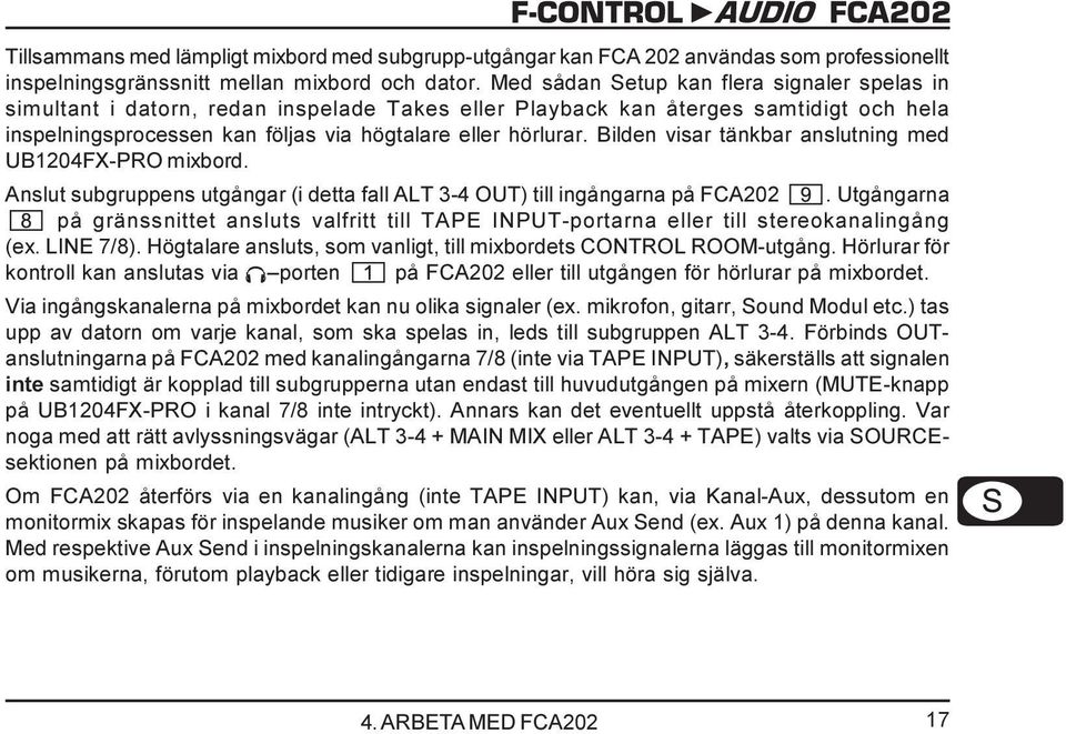 Bilden visar tänkbar anslutning med UB1204FX-PRO mixbord. Anslut subgruppens utgångar (i detta fall ALT 3-4 OUT) till ingångarna på FCA202.