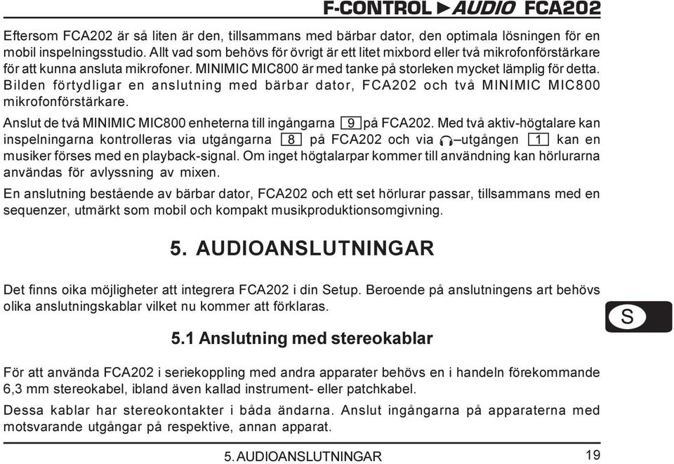 Bilden förtydligar en anslutning med bärbar dator, FCA202 och två MINIMIC MIC800 mikrofonförstärkare. Anslut de två MINIMIC MIC800 enheterna till ingångarna på FCA202.